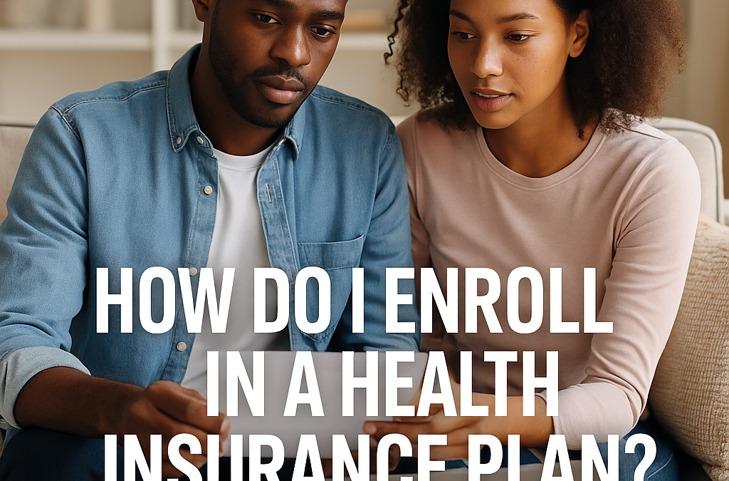 How Do I Enroll in a Health Insurance Plan?