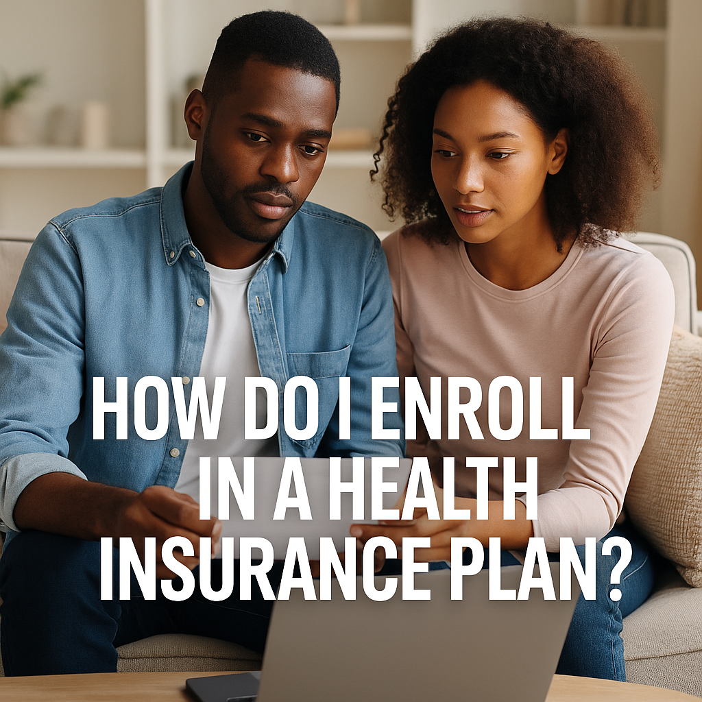 How Do I Enroll in a Health Insurance Plan